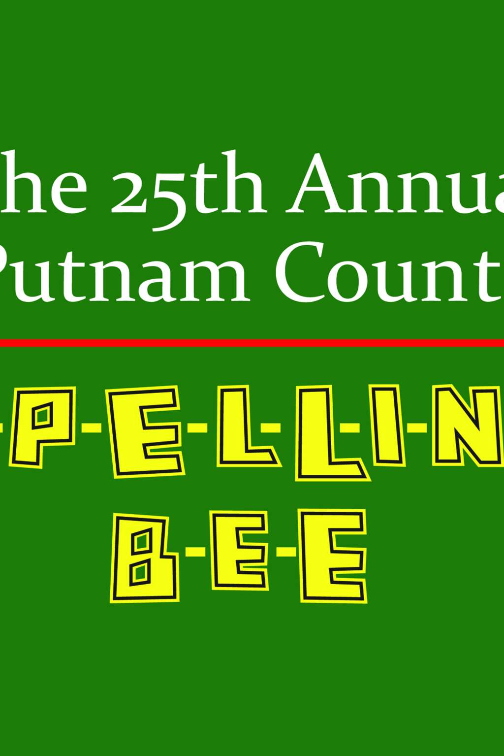 THE 25th ANNUAL PUTNAM COUNTY SPELLING BEE
