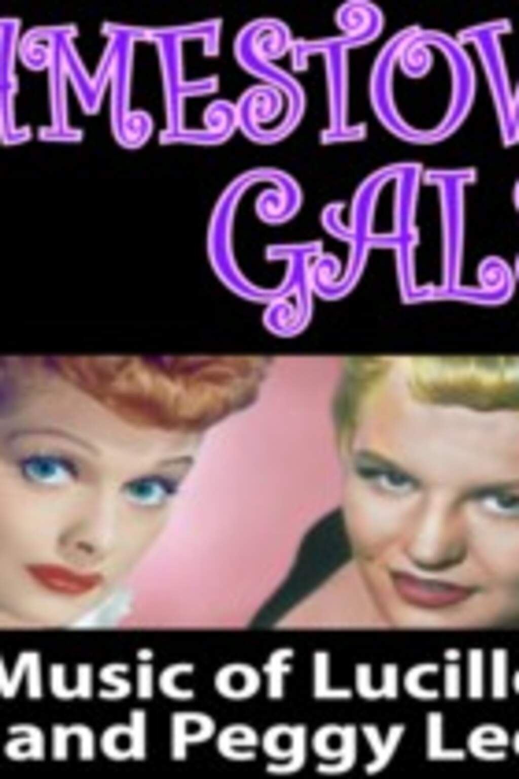 JAMESTOWN GALS: THE MUSIC OF LUCILLE BALL & PEGGY LEE